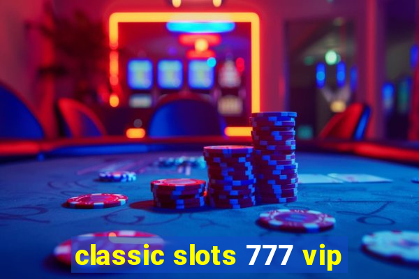 classic slots 777 vip